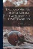 Fall and Winter, 1890-91 Fashion Catalogue / H. O'Neill and Co.