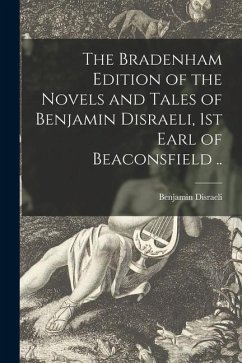 The Bradenham Edition of the Novels and Tales of Benjamin Disraeli, 1st Earl of Beaconsfield .. - Disraeli, Benjamin