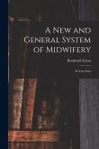 A New and General System of Midwifery: in Four Parts