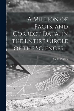 Cover A Million of Facts, and Correct Data, in the Entire Circle of the Sciences ...