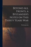 Beyond All Fronts, a Bystander's Notes on This Thirty Years War