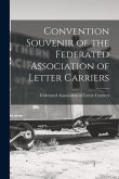 Convention Souvenir of the Federated Association of Letter Carriers [microform]