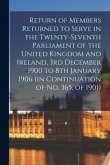 Return of Members Returned to Serve in the Twenty-seventh Parliament of the United Kingdom and Ireland, 3rd December 1900 to 8th January 1906 (in Cont