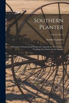 Southern Planter: Devoted to Practical and Progressive Agriculture, Horticulture, Trucking, Live Stock and the Fireside; vol. 64, no. 4
