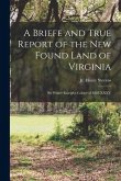 A Briefe and True Report of the New Found Land of Virginia: Sir Walter Raleigh's Colony of MDLXXXV