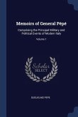 Memoirs of General Pépé: Comprising the Principal Military and Political Events of Modern Italy; Volume 1