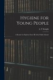Hygiene for Young People: a Reader for Pupils in Form III of the Public Schools