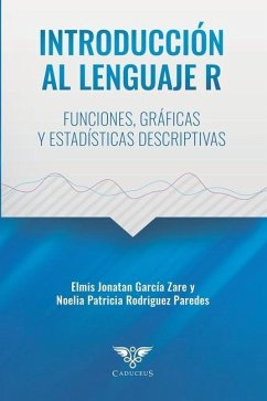 Introducción al lenguaje R: Funciones, gráficas y estadísticas descriptivas - Rodriguez Paredes, Noelia Patricia; García Zare, Elmis Jonatan