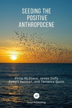 Seeding the Positive Anthropocene - Duffy, James; Henman, Robert; Quinn, Terrance