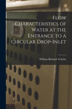 Flow Characteristics of Water at the Entrance to a Circular Drop-inlet - Folsche, William Richard