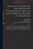 England's Alarm! On the Prevailing Doctrine of Libels, as Laid Down by the Earl of Mansfield: in a Letter to His Lordship by a Country Gentleman: to W