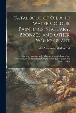 Catalogue of Oil and Water Colour Paintings, Statuary, Bronzes, and Other Works of Art [microform]: Lent for the Occasion and Exhibited at the Gallery