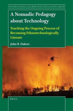A Nomadic Pedagogy about Technology: Teaching the Ongoing Process of Becoming Ethnotechnologically Literate - Dakers, John R.