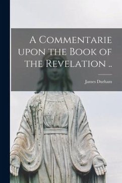 A Commentarie Upon the Book of the Revelation .. - Durham, James