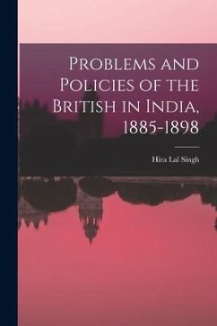 Problems and Policies of the British in India, 1885-1898 - Singh, Hira Lal