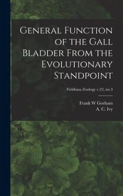 General Function of the Gall Bladder From the Evolutionary Standpoint; Fieldiana Zoology v.22, no.3 - Gorham, Frank W