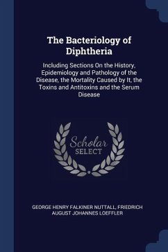The Bacteriology of Diphtheria - Nuttall, George Henry Falkiner; Loeffler, Friedrich August Johannes