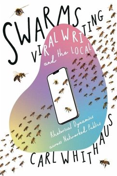 Swarms, Viral Writing, and the Local - Whithaus, Carl