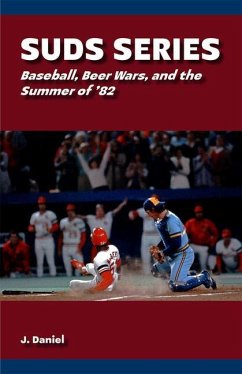 Suds Series: Baseball, Beer Wars, and the Summer of '82 - Daniel, J.