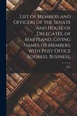 List of Members and Officers of the Senate and House of Delegates, of Maryland, Giving Names of Members, With Post Office Address, Business; 1874
