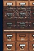 Opinions of Experienced Educationists in the United States, Ontario and Elsewhere, as to the Policy of Maintaining the Educational Depository of Ontar