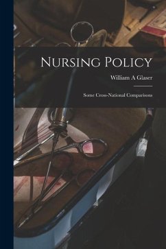 Nursing Policy: Some Cross-national Comparisons - Glaser, William A.