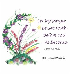 Let My Prayer Be Set Forth Before You as Incense - Wassum, Melissa Noel