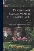 Pricing and Employment in the Trade Cycle: a Study of British Manufacturing Industry, 1950-61. --