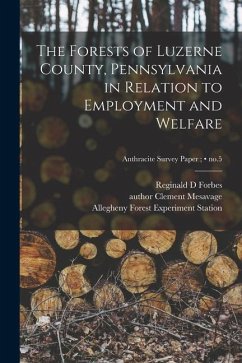 The Forests of Luzerne County, Pennsylvania in Relation to Employment and Welfare; no.5 - Forbes, Reginald D.