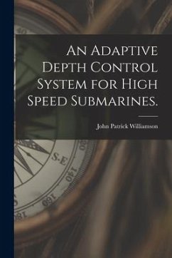 An Adaptive Depth Control System for High Speed Submarines. - Williamson, John Patrick