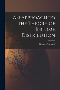 An Approach to the Theory of Income Distribution - Weintraub, Sidney