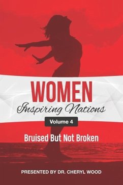 Women Inspiring Nations: Volume 4: Bruised But Not Broken - Wood, Cheryl