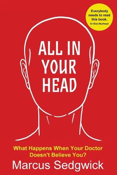 All In Your Head: What Happens When Your Doctor Doesn't Believe You - Sedgwick, Marcus