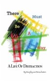 There Must Be a Way: A Life of Distraction