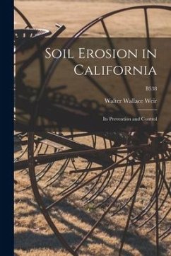 Soil Erosion in California: Its Prevention and Control; B538 - Weir, Walter Wallace