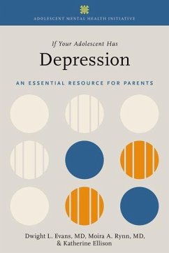 If Your Adolescent Has Depression - Evans, Dwight L. (Joseph and Madonna DiGiacomo Professor and Profess; Rynn, Moira A. (Chair and Consulting Professor, Chair and Consulting; Ellison, Katherine (Pulitzer prize-winning journalist and author, Pu
