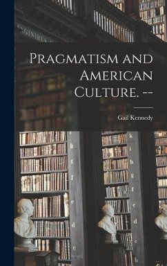 Pragmatism and American Culture. -- - Kennedy, Gail