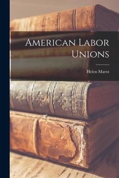 American Labor Unions [microform] - Marot, Helen