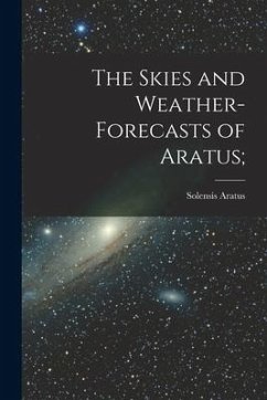The Skies and Weather-forecasts of Aratus [microform]; - Aratus, Solensis