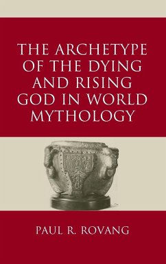 The Archetype of the Dying and Rising God in World Mythology - Rovang, Paul