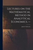 Lectures on the Mathematical Method in Analytical Economics. --