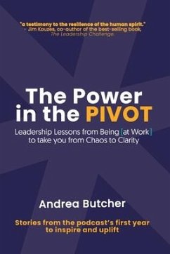 The Power in the PIVOT: Leadership Lessons From Being [at Work] - Butcher, Andrea