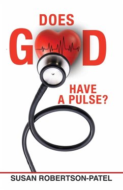 Does God Have a Pulse? - Robertson-Patel, Susan