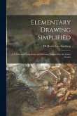 Elementary Drawing Simplified: a Textbook of Form Study and Drawing Designed for the Lower Grades