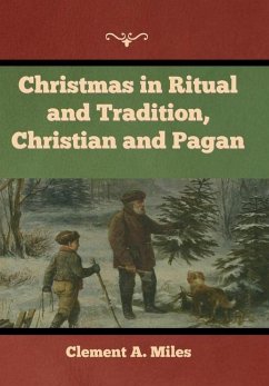 Christmas in Ritual and Tradition, Christian and Pagan - Miles, Clement A