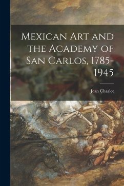 Mexican Art and the Academy of San Carlos, 1785-1945 - Charlot, Jean