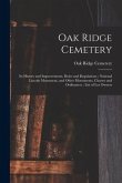 Oak Ridge Cemetery: Its History and Improvements, Rules and Regulations; National Lincoln Monument, and Other Monuments, Charter and Ordin