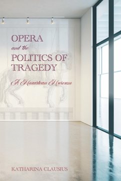 Opera and the Politics of Tragedy - Clausius, Professor Katharina