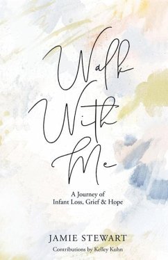 Walk With Me: A Journey of Infant Loss, Grief & Hope - Stewart, Jamie