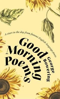 Good Morning Poems: A Start to the Day from Famous English-Language Poets - Bowering, George